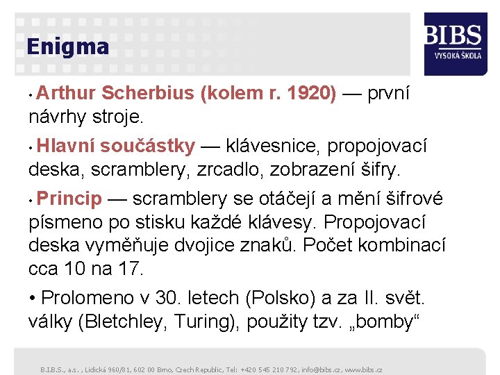 Enigma • Arthur Scherbius (kolem r. 1920) — první návrhy stroje. • Hlavní součástky