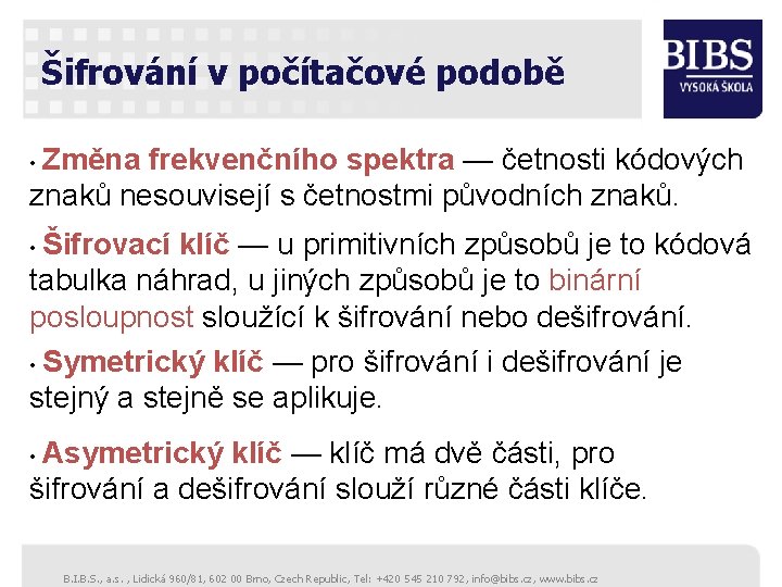 Šifrování v počítačové podobě • Změna frekvenčního spektra — četnosti kódových znaků nesouvisejí s