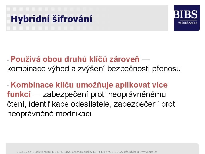 Hybridní šifrování • Používá obou druhů klíčů zároveň — kombinace výhod a zvýšení bezpečnosti