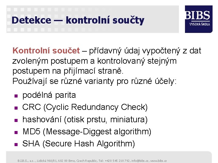 Detekce — kontrolní součty Kontrolní součet – přídavný údaj vypočtený z dat zvoleným postupem