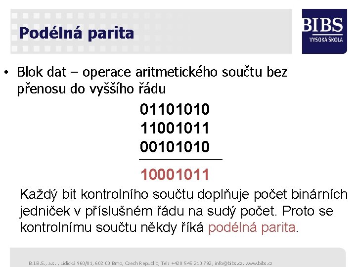 Podélná parita • Blok dat – operace aritmetického součtu bez přenosu do vyššího řádu