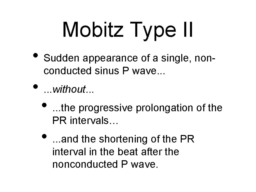 Mobitz Type II • Sudden appearance of a single, nonconducted sinus P wave. .