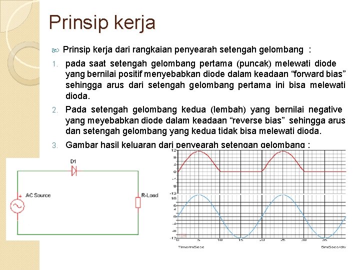 Prinsip kerja dari rangkaian penyearah setengah gelombang : 1. pada saat setengah gelombang pertama