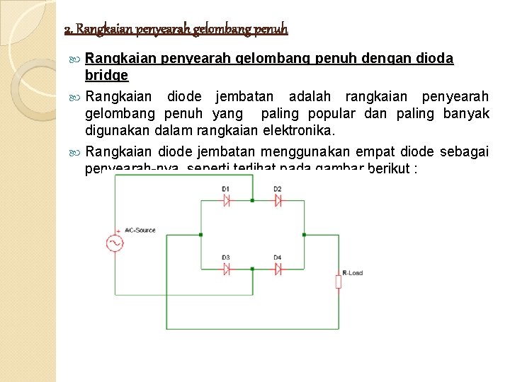 2. Rangkaian penyearah gelombang penuh dengan dioda bridge Rangkaian diode jembatan adalah rangkaian penyearah