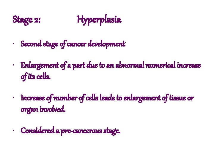 Stage 2: Hyperplasia • Second stage of cancer development • Enlargement of a part