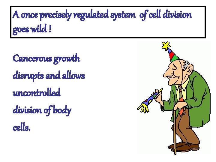 A once precisely regulated system of cell division goes wild ! Cancerous growth disrupts