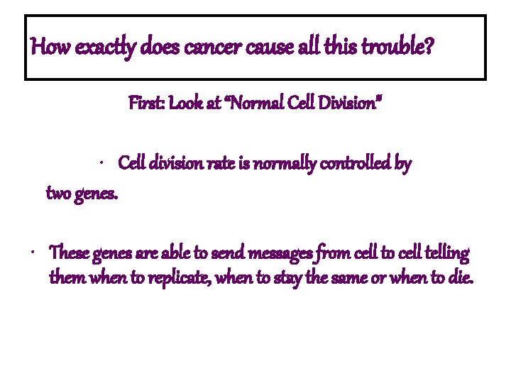 How exactly does cancer cause all this trouble? First: Look at “Normal Cell Division”