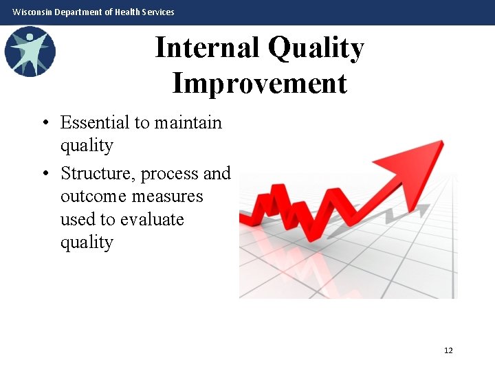 Wisconsin Department of Health Services Internal Quality Improvement • Essential to maintain quality •
