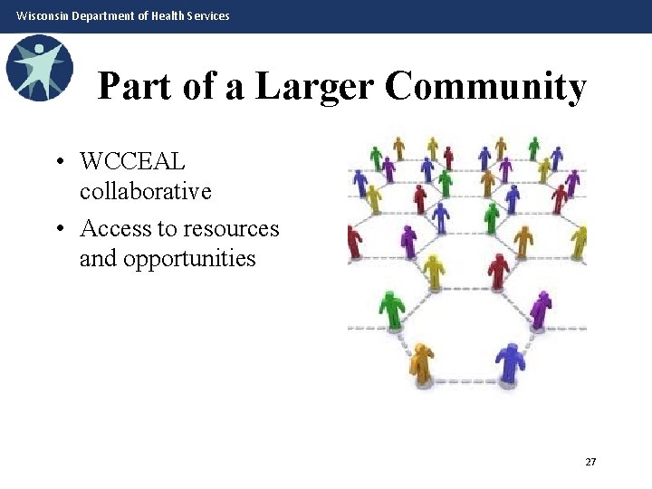 Wisconsin Department of Health Services Part of a Larger Community • WCCEAL collaborative •