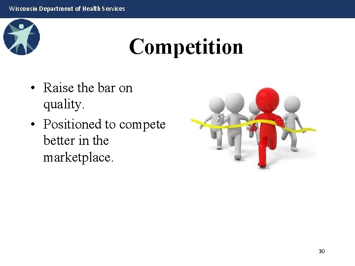 Wisconsin Department of Health Services Competition • Raise the bar on quality. • Positioned