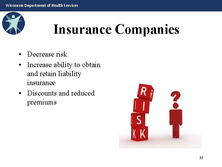 Wisconsin Department of Health Services Insurance Companies • Decrease risk • Increase ability to