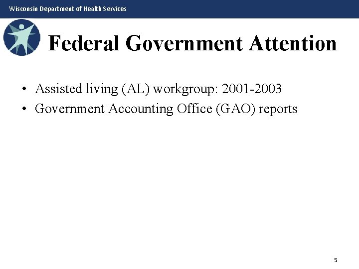 Wisconsin Department of Health Services Federal Government Attention • Assisted living (AL) workgroup: 2001