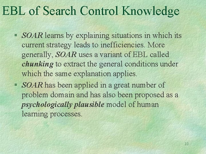 EBL of Search Control Knowledge § SOAR learns by explaining situations in which its
