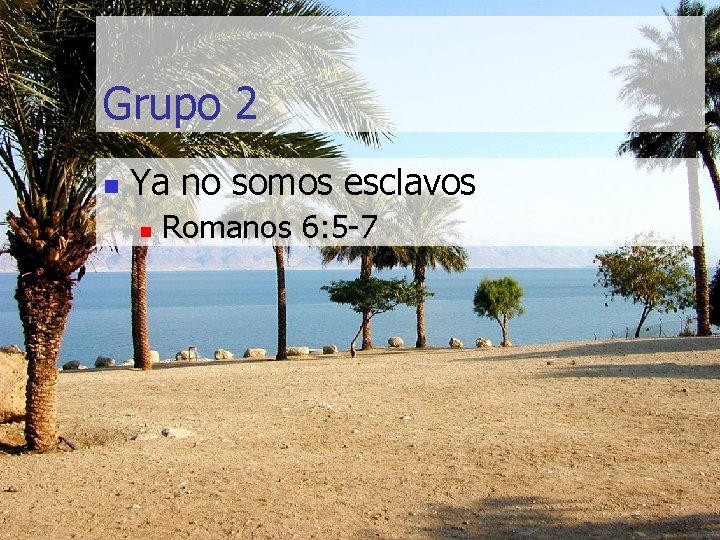 Grupo 2 n Ya no somos esclavos n Romanos 6: 5 -7 