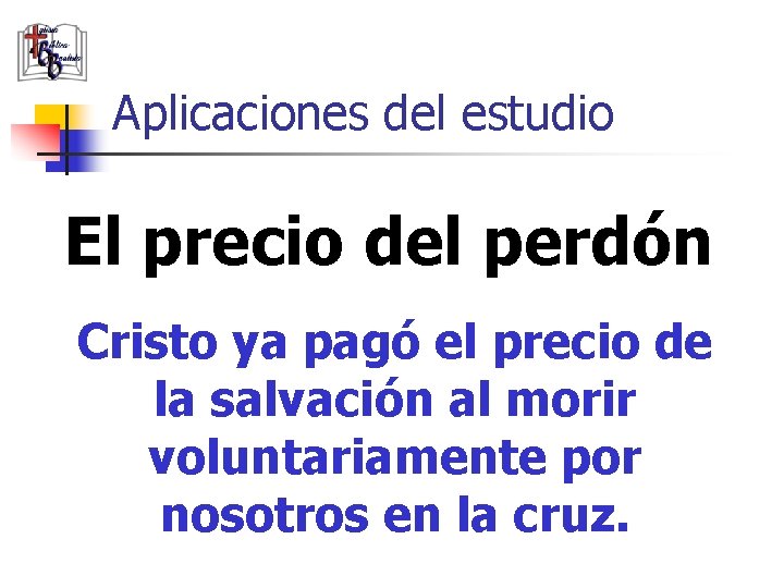 Aplicaciones del estudio El precio del perdón Cristo ya pagó el precio de la