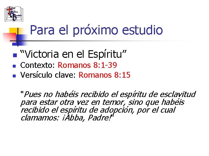 Para el próximo estudio n n n “Victoria en el Espíritu” Contexto: Romanos 8: