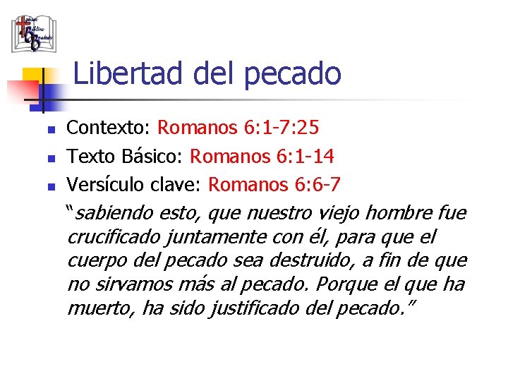 Libertad del pecado n n n Contexto: Romanos 6: 1 -7: 25 Texto Básico: