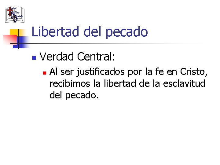 Libertad del pecado n Verdad Central: n Al ser justificados por la fe en
