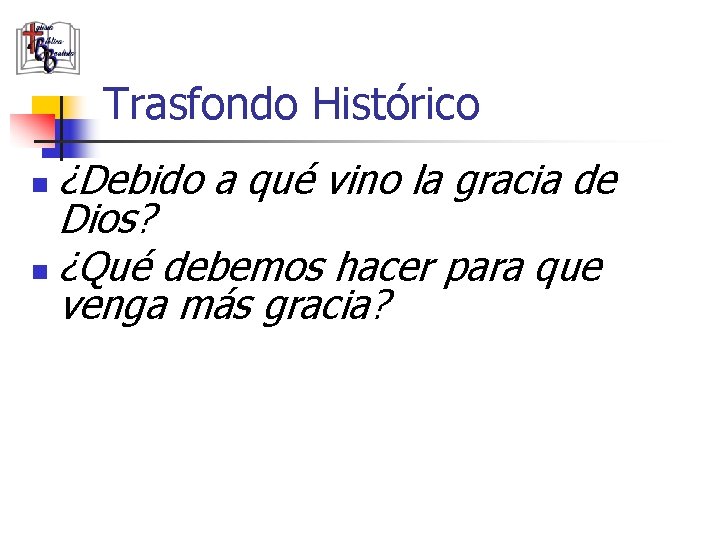 Trasfondo Histórico ¿Debido a qué vino la gracia de Dios? n ¿Qué debemos hacer