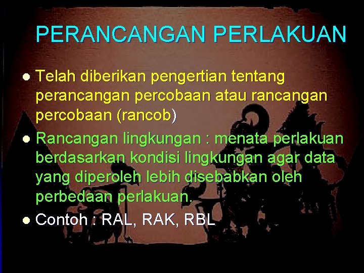 PERANCANGAN PERLAKUAN Telah diberikan pengertian tentang perancangan percobaan atau rancangan percobaan (rancob) l Rancangan