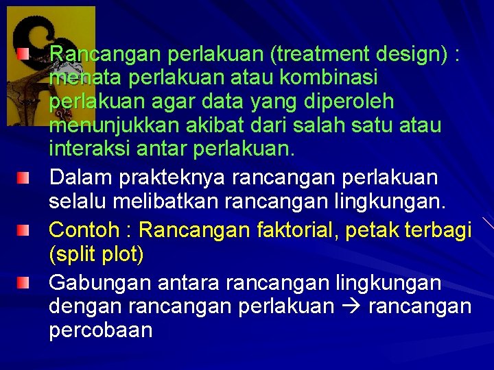 Rancangan perlakuan (treatment design) : menata perlakuan atau kombinasi perlakuan agar data yang diperoleh