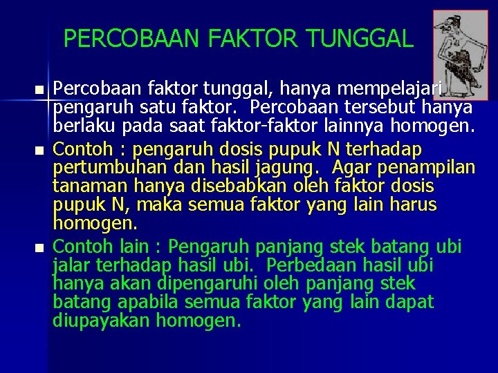 PERCOBAAN FAKTOR TUNGGAL n n n Percobaan faktor tunggal, hanya mempelajari pengaruh satu faktor.