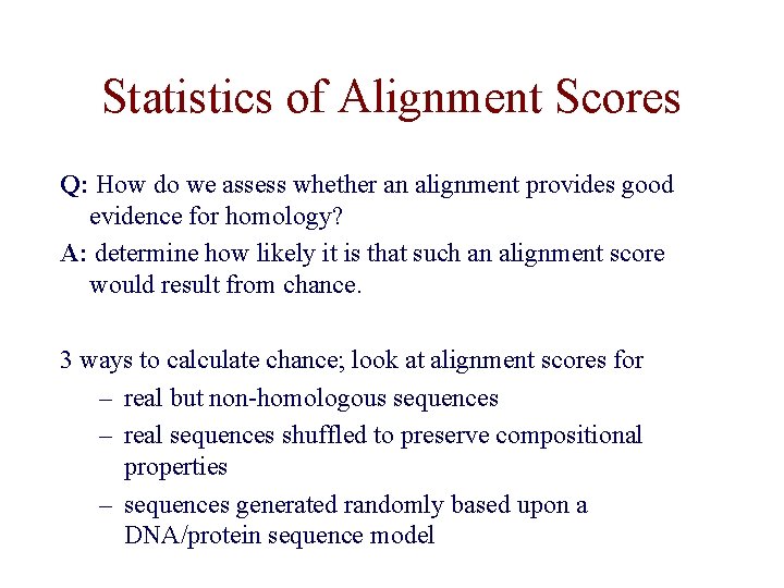 Statistics of Alignment Scores Q: How do we assess whether an alignment provides good