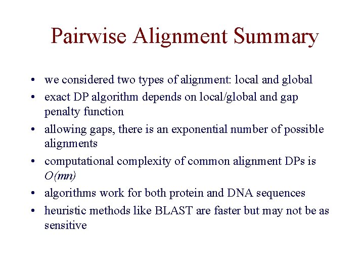 Pairwise Alignment Summary • we considered two types of alignment: local and global •