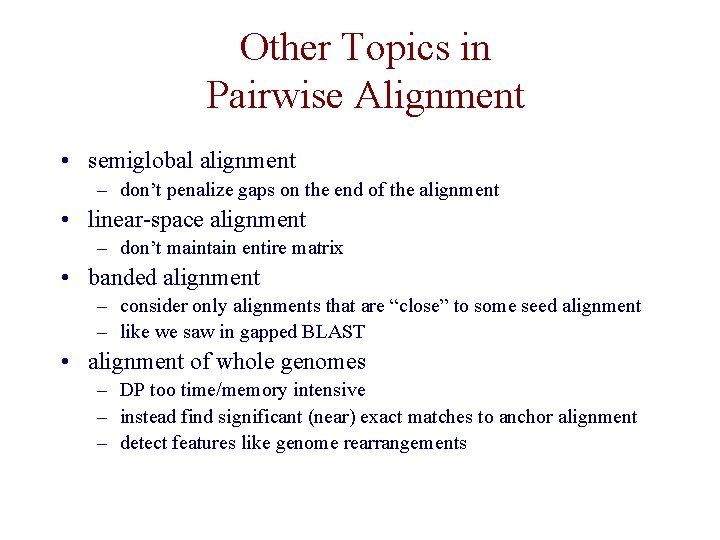 Other Topics in Pairwise Alignment • semiglobal alignment – don’t penalize gaps on the