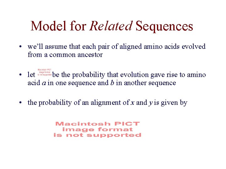 Model for Related Sequences • we’ll assume that each pair of aligned amino acids