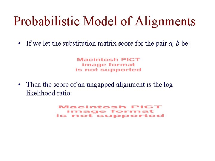 Probabilistic Model of Alignments • If we let the substitution matrix score for the