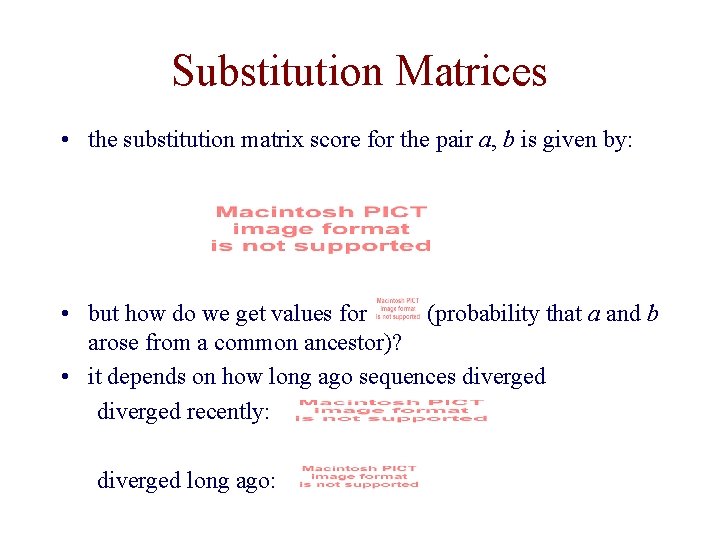 Substitution Matrices • the substitution matrix score for the pair a, b is given