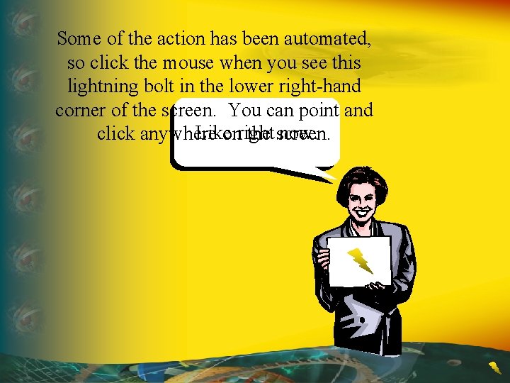Some of the action has been automated, so click the mouse when you see
