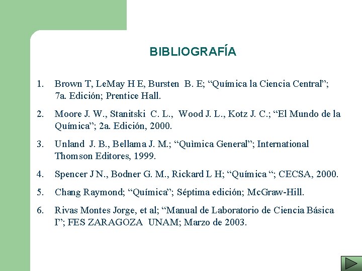 BIBLIOGRAFÍA 1. Brown T, Le. May H E, Bursten B. E; “Química la Ciencia