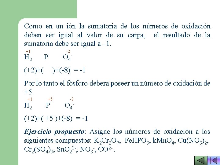 Como en un ión la sumatoria de los números de oxidación deben ser igual