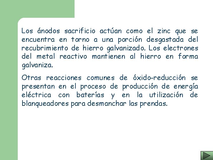 Los ánodos sacrificio actúan como el zinc que se encuentra en torno a una