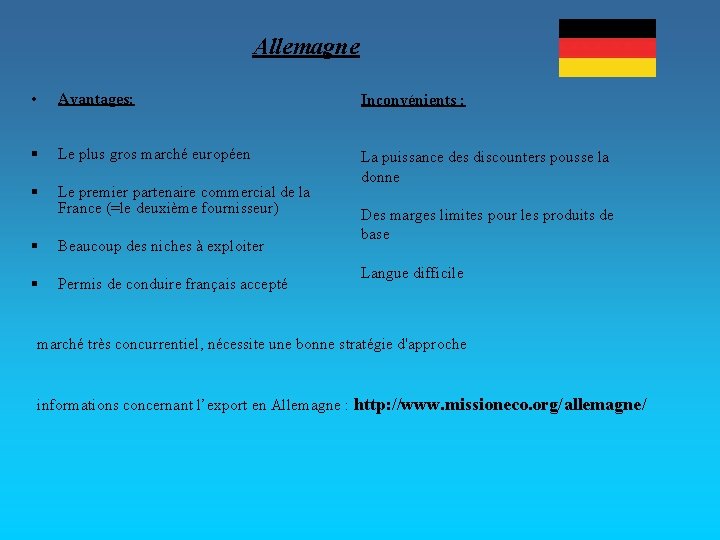 Allemagne • Avantages: Inconvénients : § Le plus gros marché européen § Le premier