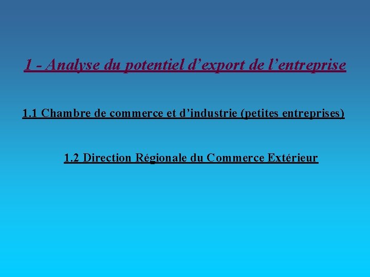 1 - Analyse du potentiel d’export de l’entreprise 1. 1 Chambre de commerce et