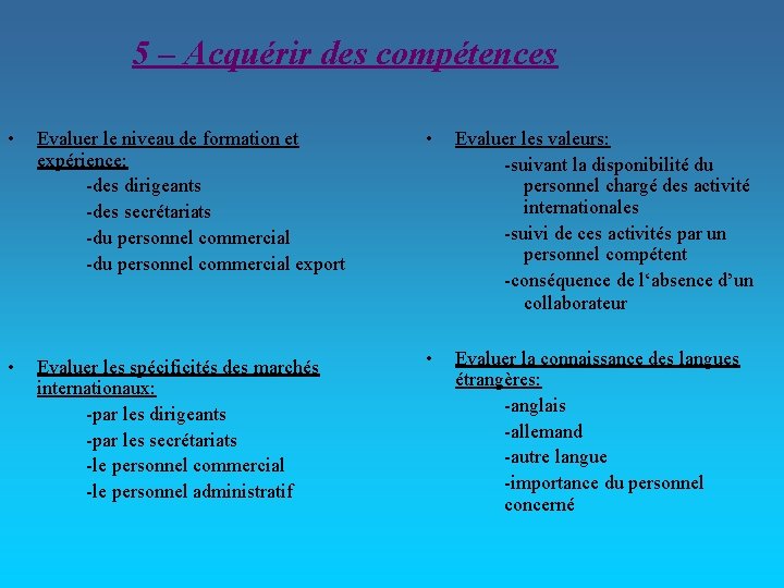 5 – Acquérir des compétences • Evaluer le niveau de formation et expérience: -des