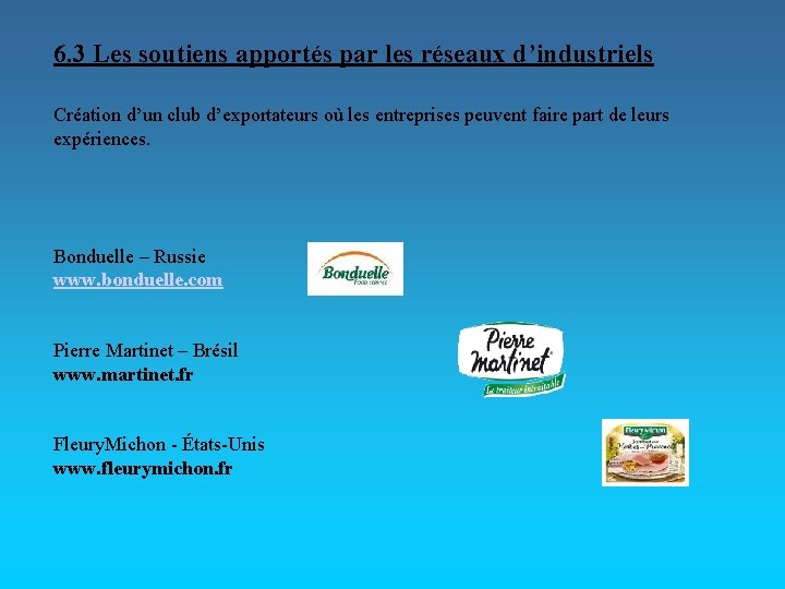 6. 3 Les soutiens apportés par les réseaux d’industriels Création d’un club d’exportateurs où
