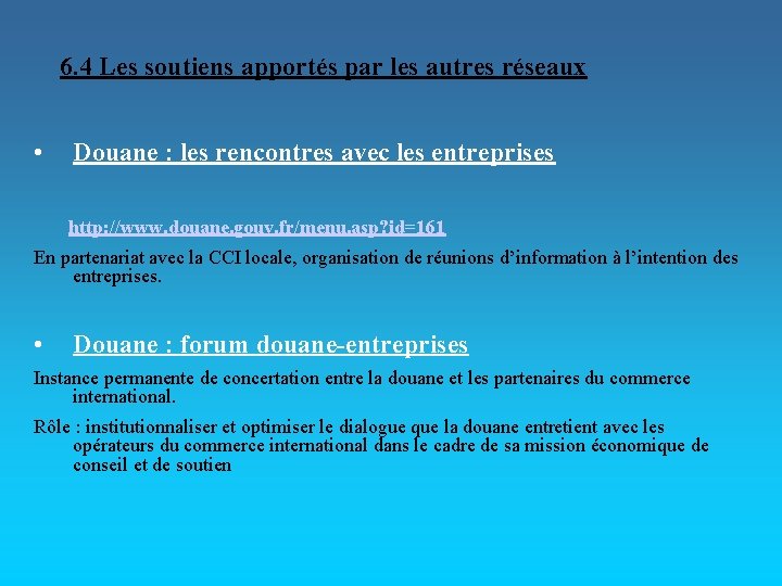 6. 4 Les soutiens apportés par les autres réseaux • Douane : les rencontres