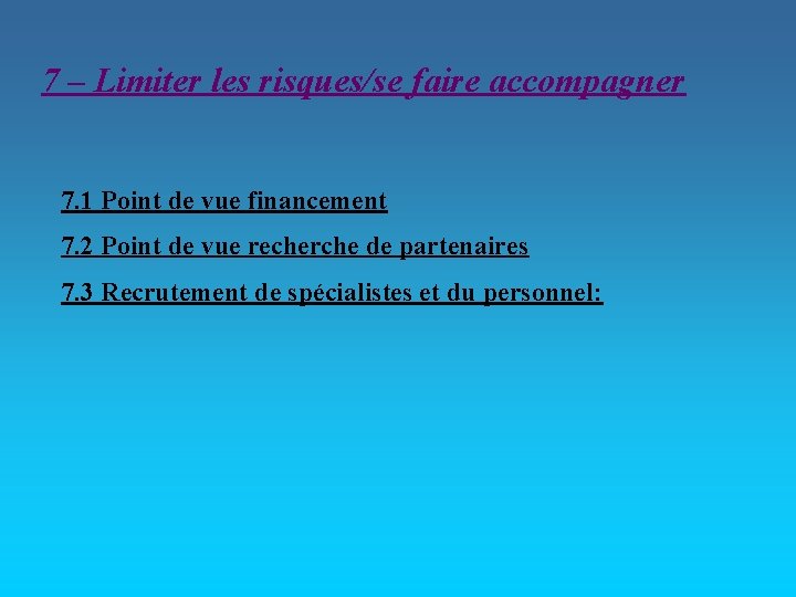 7 – Limiter les risques/se faire accompagner 7. 1 Point de vue financement 7.