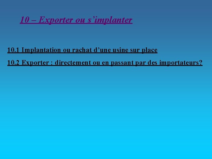 10 – Exporter ou s’implanter 10. 1 Implantation ou rachat d’une usine sur place