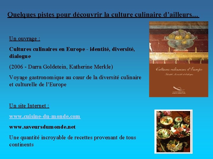 Quelques pistes pour découvrir la culture culinaire d’ailleurs… Un ouvrage : Cultures culinaires en
