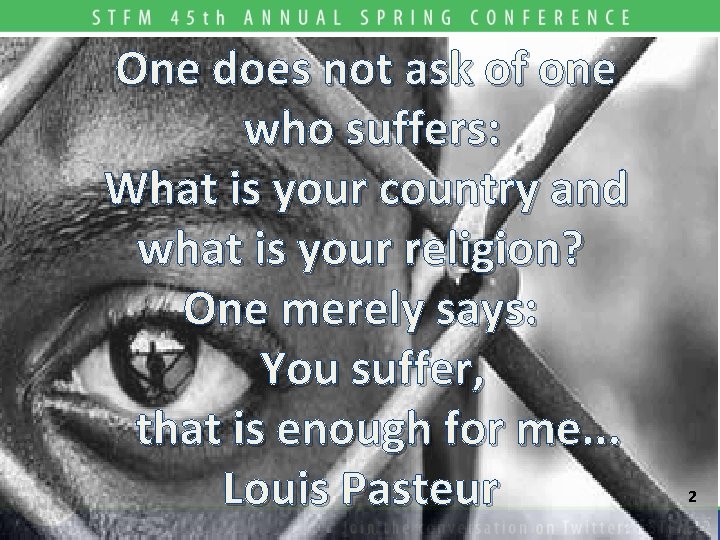 One does not ask of one who suffers: What is your country and what