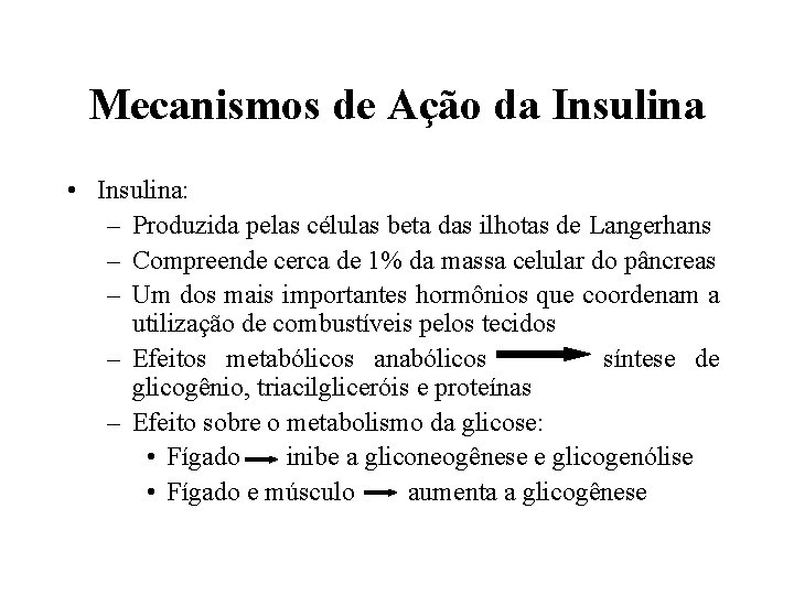 Mecanismos de Ação da Insulina • Insulina: – Produzida pelas células beta das ilhotas