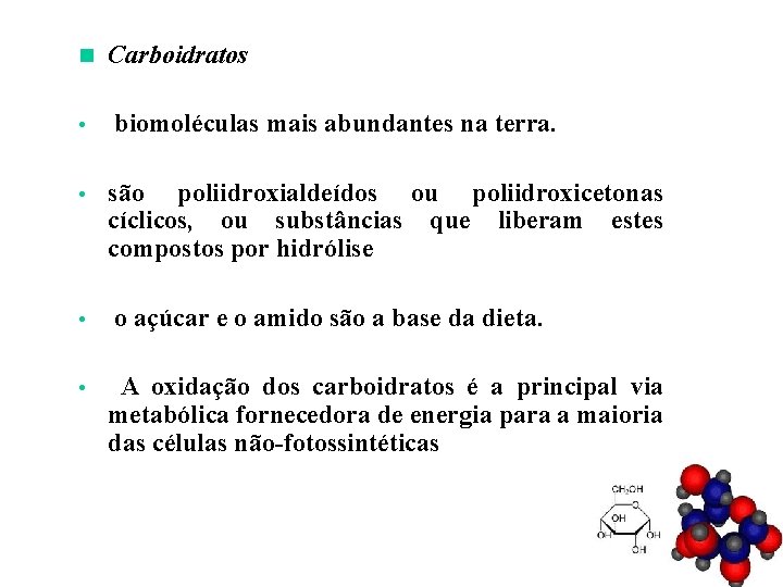 n • • Carboidratos biomoléculas mais abundantes na terra. são poliidroxialdeídos ou poliidroxicetonas cíclicos,