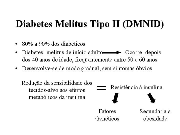 Diabetes Melitus Tipo II (DMNID) • 80% a 90% dos diabéticos • Diabetes melitus