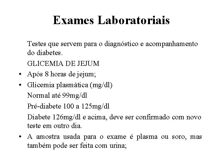 Exames Laboratoriais Testes que servem para o diagnóstico e acompanhamento do diabetes. GLICEMIA DE