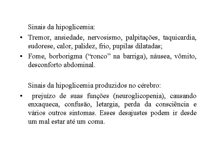 Sinais da hipoglicemia: • Tremor, ansiedade, nervosismo, palpitações, taquicardia, sudorese, calor, palidez, frio, pupilas